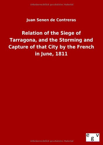 Relation of the Siege of Tarragona, and the Storming and Capture of That City by [Paperback]