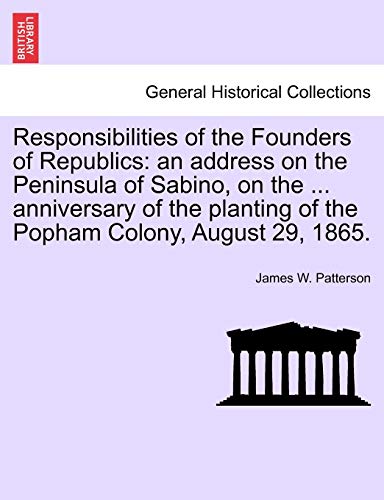 Responsibilities of the Founders of Republics  An address on the Peninsula of S [Paperback]