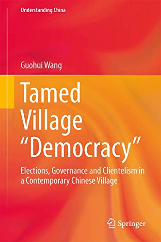 Tamed Village Democracy Elections, Governance and Clientelism in a Contempora [Hardcover]