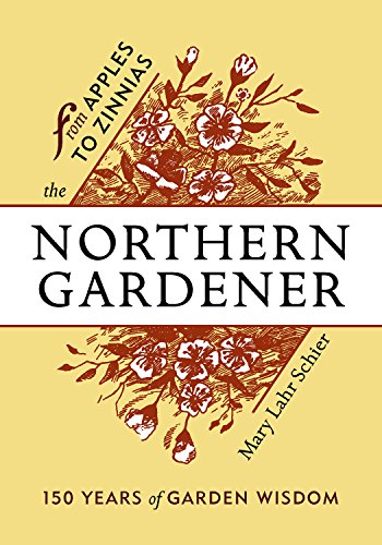 The Northern Gardener From Apples to Zinnias [Paperback]