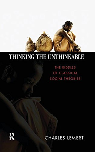 Thinking the Unthinkable The Riddles of Classical Social Theories [Hardcover]