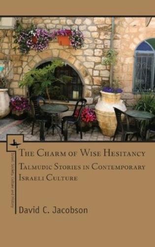 The Charm of Wise Hesitancy Talmudic Stories in Contemporary Israeli Culture [Paperback]