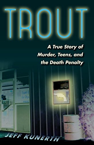 Trout A True Story Of Murder, Teens, And The Death Penalty [Paperback]