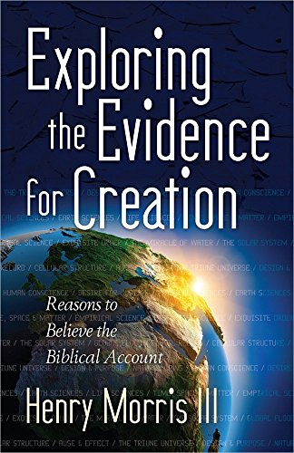 Exploring The Evidence For Creation Reasons To Believe The Biblical Account [Paperback]