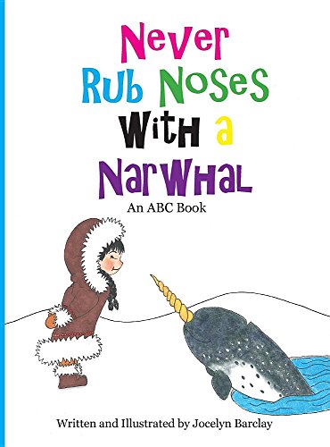 Never Rub Noses With A Narwhal An Abc Book [Hardcover]