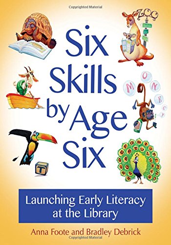 Six Skills By Age Six Launching Early Literacy At The Library [Paperback]