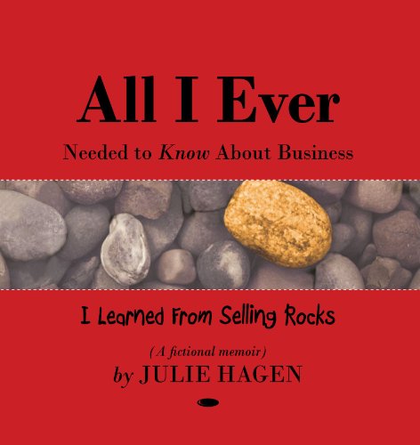 All I Ever Needed to Know about Business  I Learned from Selling Rocks [Paperback]