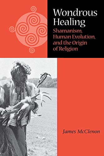 Wondrous Healing Shamanism, Human Evolution, and the Origin of Religion [Paperback]