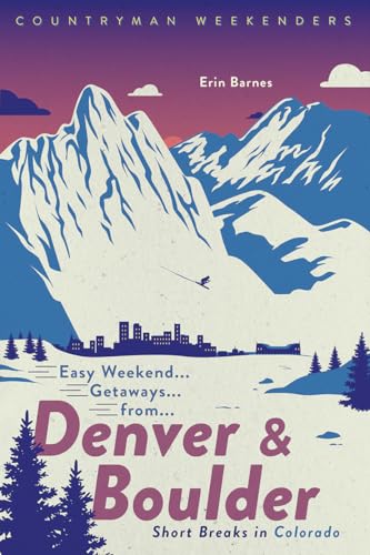 Easy Weekend Getaways from Denver and Boulder Short Breaks in Colorado [Paperback]