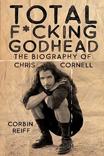 Total F*cking Godhead The Biography of Chris Cornell [Hardcover]