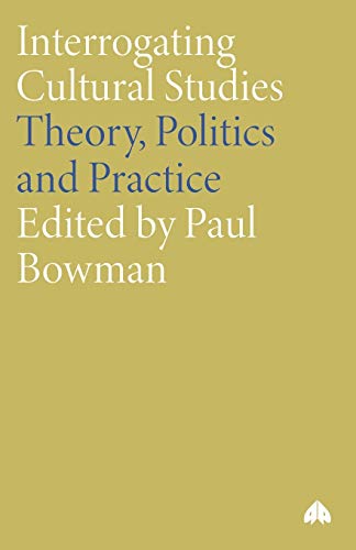 Interrogating Cultural Studies Theory, Politics and Practice [Paperback]