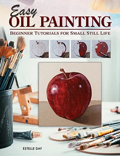 Easy Oil Painting Beginner Tutorials for Small Still Life [Paperback]