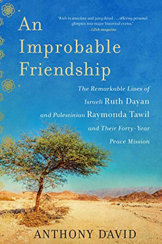 An Improbable Friendship The Remarkable Lives of Israeli Ruth Dayan and Palesti [Paperback]