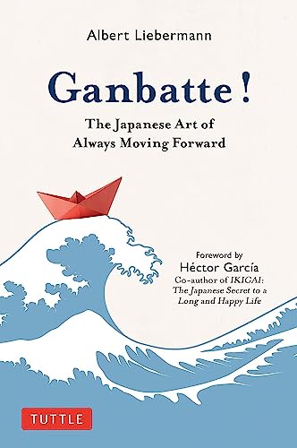 Ganbatte The Japanese Art of Always Moving Forward [Hardcover]