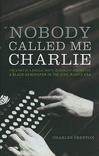 Nobody Called Me Charlie The Story of a Radical White Journalist Writing for a  [Hardcover]