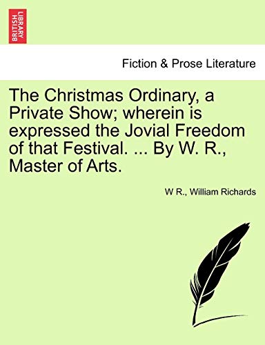 Christmas Ordinary, a Private Show Wherein Is Expressed the Jovial Freedom of T [Paperback]