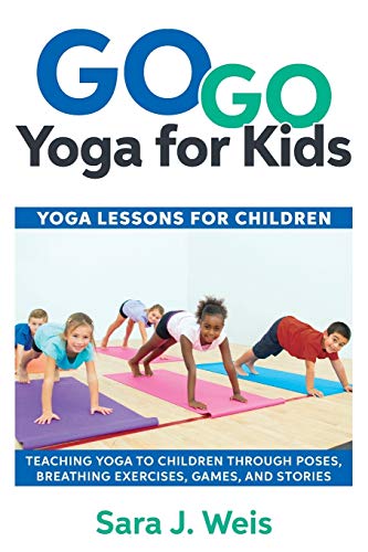 Go Go Yoga For Kids Yoga Lessons For Children Teaching Yoga To Children Throug [Paperback]