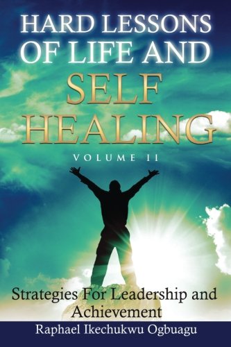 Hard Lessons Of Life And Self Healing Strategies For Leadership And Achievement [Paperback]