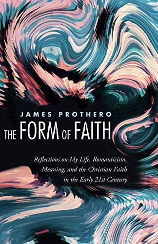 The Form Of Faith Reflections On My Life, Romanticism, Meaning, And The Christi [Paperback]