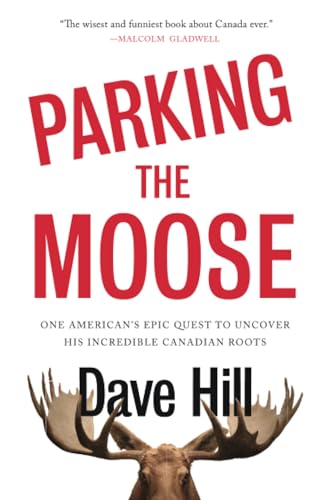 Parking the Moose: One American's Epic Quest to Uncover His Incredible Canadian  [Paperback]