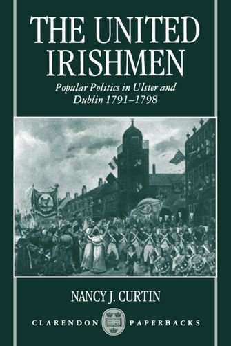 The United Irishmen Popular Politics in Ulster and Dublin, 1791-1798 [Paperback]