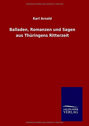 Balladen, Romanzen Und Sagen Aus Thuringens Ritterzeit (german Edition) [Hardcover]