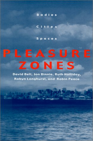 Pleasure Zones Bodies, Cities, Spaces (space, Place, And Society) [Paperback]