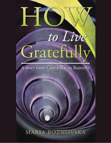 How To Live Gratefully A Story From Caterpillar To Butterfly [Paperback]