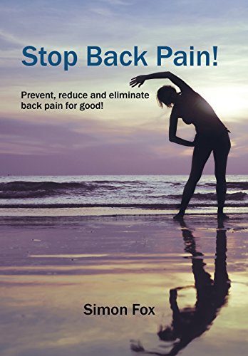 Stop Back Pain  Prevent, Reduce and Eliminate Back Pain for Good [Hardcover]