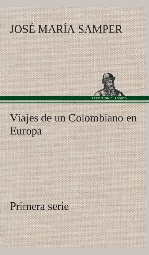 Viajes de un Colombiano en Europa, Primera Serie [Hardcover]
