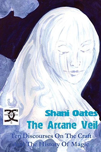 The Arcane Veil Ten Discourses On The Craft And The History Of Magic [Paperback]