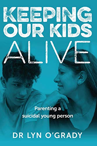 Keeping Our Kids Alive Parenting a suicidal young person [Paperback]
