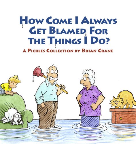 How Come I Always Get Blamed for the Things I Do A Pickles Collection [Paperback]