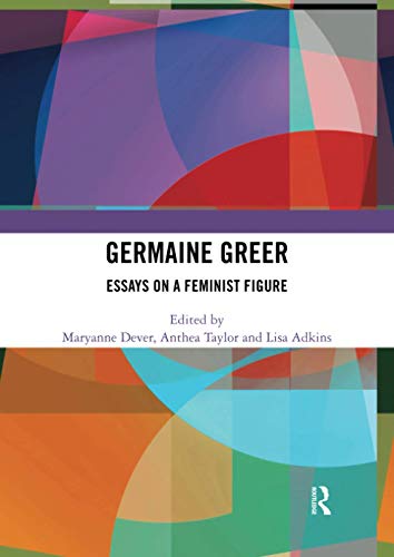 Germaine Greer Essays on a Feminist Figure [Paperback]