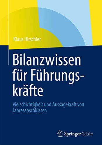 Bilanzwissen fr Fhrungskrfte Vielschichtigkeit und Aussagekraft von Jahresab [Paperback]