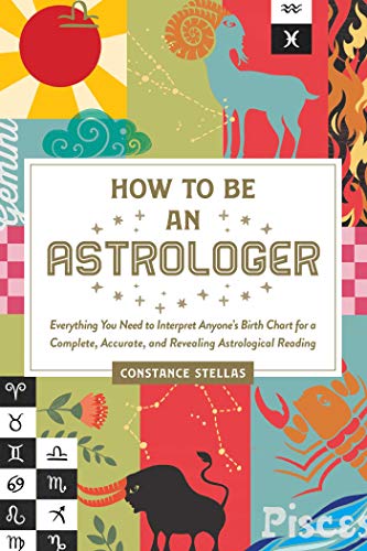 How to Be an Astrologer Everything You Need to Interpret Anyone&39s Birth Cha [Hardcover]