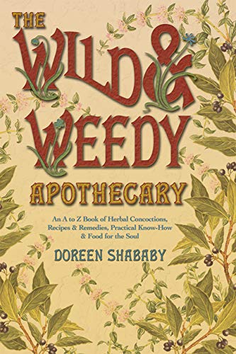 The Wild & Weedy Apothecary An A To Z Book Of Herbal Concoctions, Recipes & Rem [Paperback]