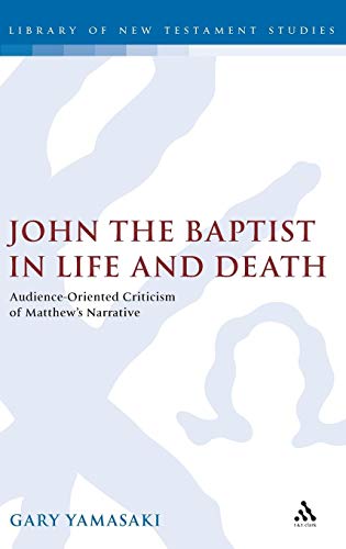 John the Baptist in Life and Death Audience-Oriented Criticism of Matthew's Nar [Hardcover]
