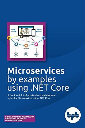Microservices by Examples Using . NET Core  A Book with Lot of Practical and Ar [Paperback]