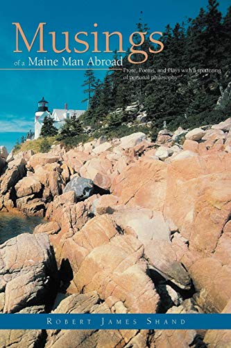Musings Of A Maine Man Abroad Prose, Poems, And Plays With A Spattering Of Pers [Paperback]