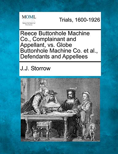 Reece Buttonhole Machine Co., Complainant And Appellant, Vs. Globe Buttonhole Ma [Paperback]