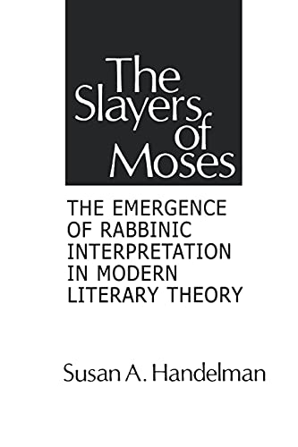 Slayers Of Moses The Emergence Of Rabbinic Interpretation In Modern Literary Th [Paperback]