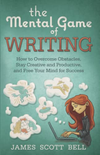 The Mental Game Of Writing How To Overcome Obstacles, Stay Creative And Product [Paperback]