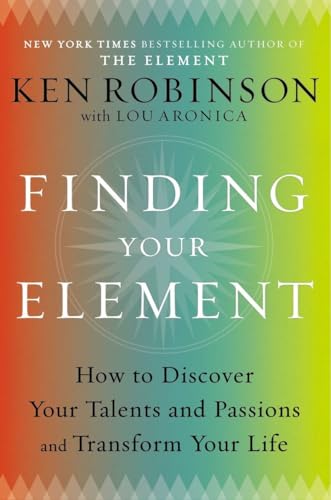 Finding Your Element How to Discover Your Talents and Passions and Transform Yo [Hardcover]