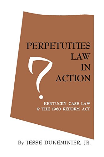 Perpetuities Law In Action Kentucky Case Law And The 1960 Reform Act [Paperback]