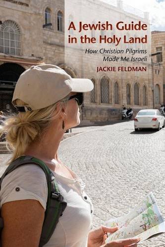A Jewish Guide in the Holy Land How Christian Pilgrims Made Me Israeli [Paperback]