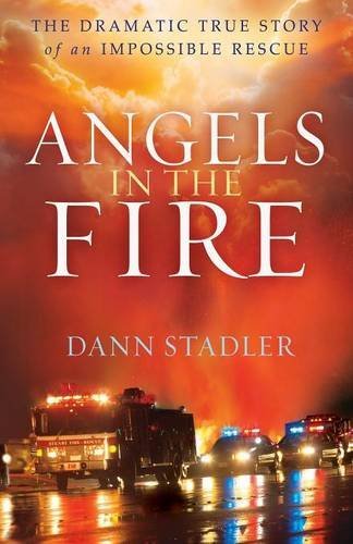 Angels In The Fire The Dramatic True Story Of An Impossible Rescue [Paperback]