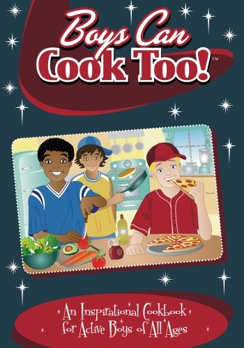 Boys Can Cook Too An Inspirational Cookbook For Active Boys Of All Ages [Paperback]