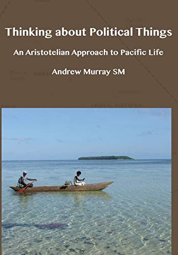 Thinking about Political Things An Aristotelian Approach to Pacific Life [Hardcover]