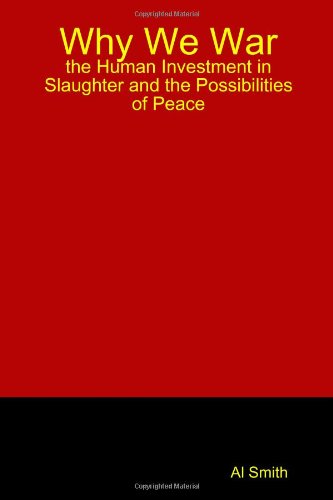Why We War The Human Investment In Slaughter And The Possibilities Of Peace [Paperback]
